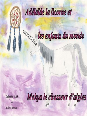 cover image of Adélaïde la licorne et les enfants du monde--Makya le chasseur d'aigles